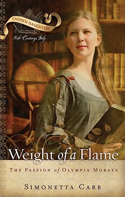 Weight of a Flame: The Passion of Olympia Morata (Chosen Daughters)