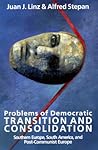 Problems of Democratic Transition and Consolidation: Southern Europe, South America, and Post-Communist Europe Problems of Democratic Transition and Consolidation: Southern Europe, South America, and Post-Communist Europe