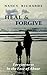 Heal And Forgive by Nancy Richards