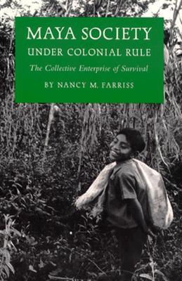 Maya Society Under Colonial Rule: The Collective Enterprise of Survival (Paperback)