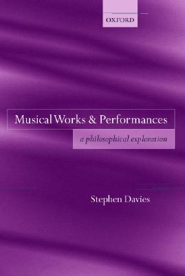Musical Works and Performances: A Philosophical Exploration (Hardcover)