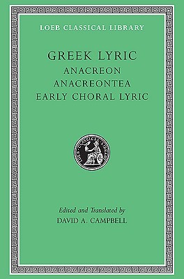 Greek Lyric, Volume II: Anacreon. Anacreontea. Early Choral Lyric (Hardcover)