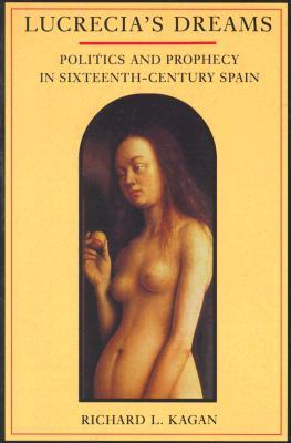 Lucrecia's Dreams: Politics and Prophecy in Sixteenth-Century Spain (Paperback)