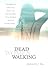 Dead Women Walking: Entangled in Addiction, Abuse and Idol Worship, These Women Seemed Beyond Hope . . .