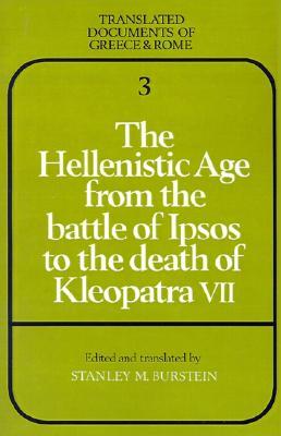 The Hellenistic Age from the Battle of Ipsos to the Death of Kleopatra VII (Translated Documents of Greece and Rome, Series Number 3)