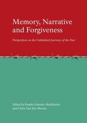 Memory, Narrative and Forgiveness: Perspectives on the Unfinished Journeys of the Past (Hardcover)