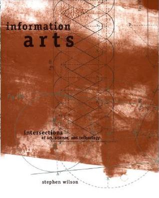 Information Arts: Intersections of Art, Science, and Technology (Paperback)