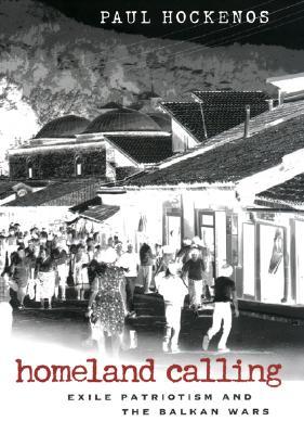 Homeland Calling: Exile Patriotism and the Balkan Wars (Hardcover)