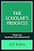 THE SCHOLARýS PROGRESS: ESSAYS ON ACADEMIC LIFE AND SURVIVAL