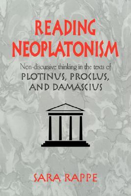 Reading Neoplatonism: Non-discursive Thinking in the Texts of Plotinus, Proclus, and Damascius (Hardcover)