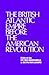 The British Atlantic Empire Before the American Revolution