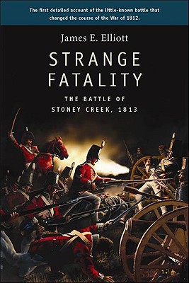 Strange Fatality: The Battle of Stoney Creek, 1813 (Paperback)
