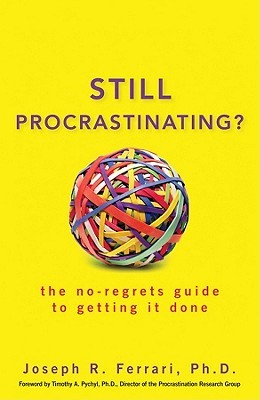 Still Procrastinating: The No Regrets Guide to Getting It Done (Paperback)