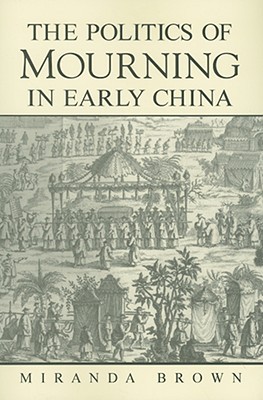The Politics of Mourning in Early China (Chinese Philosophy Culture)