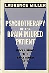 Psychotherapy of the Brain-Injured Patient: Reclaiming the Shattered Self (Norton Professional Book) Psychotherapy of the Brain-Injured Patient: Reclaiming the Shattered Self (Norton Professional Book)