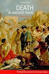 Death in Ancient Rome: A Sourcebook (Routledge Sourcebooks for the Ancient World)