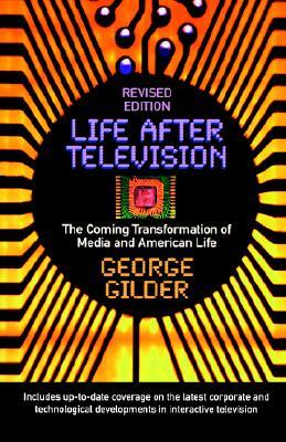 Life After Television: The Coming Transformation of Media and American Life (Paperback)