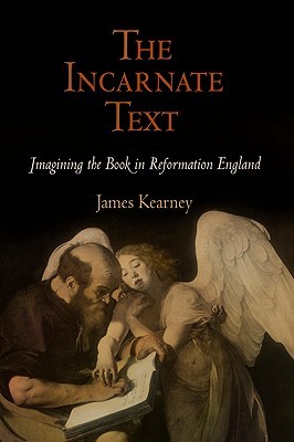 The Incarnate Text: Imagining the Book in Reformation England (Material Texts)