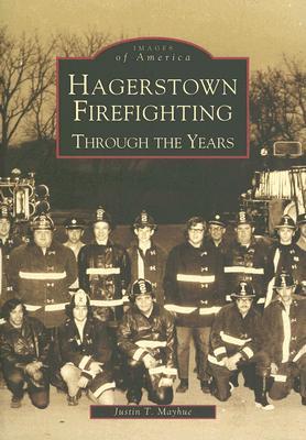 Hagerstown Firefighting: Through the Years (Images of America: Maryland)
