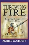 Throwing Fire: Projectile Technology through History Throwing Fire: Projectile Technology through History