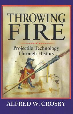 Throwing Fire: Projectile Technology through History (Hardcover)