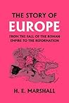 The Story of Europe from the Fall of the Roman Empire to the Reformation (Yesterday's Classics) The Story of Europe from the Fall of the Roman Empire to the Reformation (Yesterday's Classics)