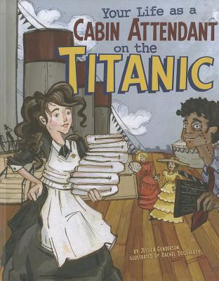 Your Life as a Cabin Attendant on the Titanic (Library Binding)