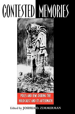 Contested Memories: Poles and Jews during the Holocaust and Its Aftermath (Hardcover)