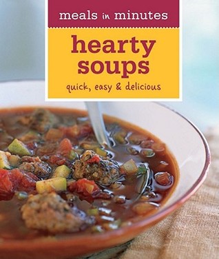 Meals in Minutes: Hearty Soups: Quick, Easy & Delicious (Paperback)