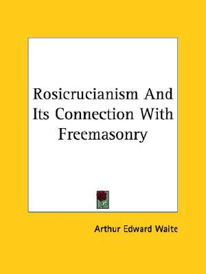 Rosicrucianism And Its Connection With Freemasonry (Paperback)