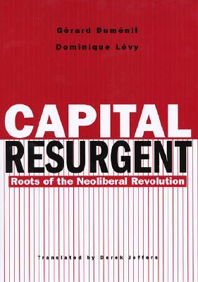 Capital Resurgent: Roots of the Neoliberal Revolution (Hardcover)