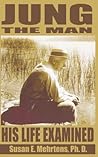 Jung the Man: His Life Examined