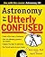 Astronomy for the Utterly Confused