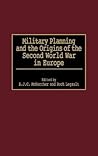 Military Planning and the Origins of the Second World War in Europe: