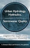 Urban Hydrology, Hydraulics, and Stormwater Quality: Engineering Applications and Computer Modeling