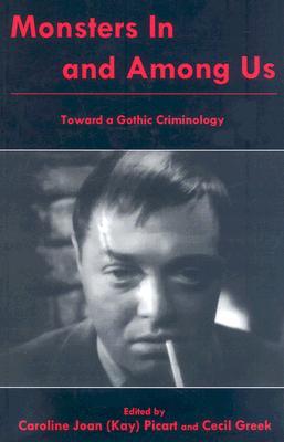 Monsters in and Among Us: Toward a Gothic Criminology (Hardcover)