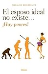 El esposo ideal no existe. Hay peores! by Rosaura Rodri­guez