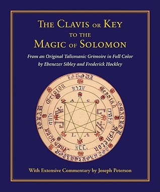 Clavis or Key to the Magic of Solomon: From an Original Talismanic Grimoire in Full Color by Ebenezer Sibley and Frederick Hockley (Hardcover)
