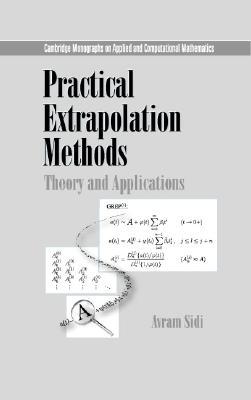 Practical Extrapolation Methods: Theory and Applications (Cambridge Monographs on Applied and Computational Mathematics, Series Number 10)