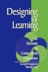 Designing for Learning: Six Elements in Constructivist Classrooms