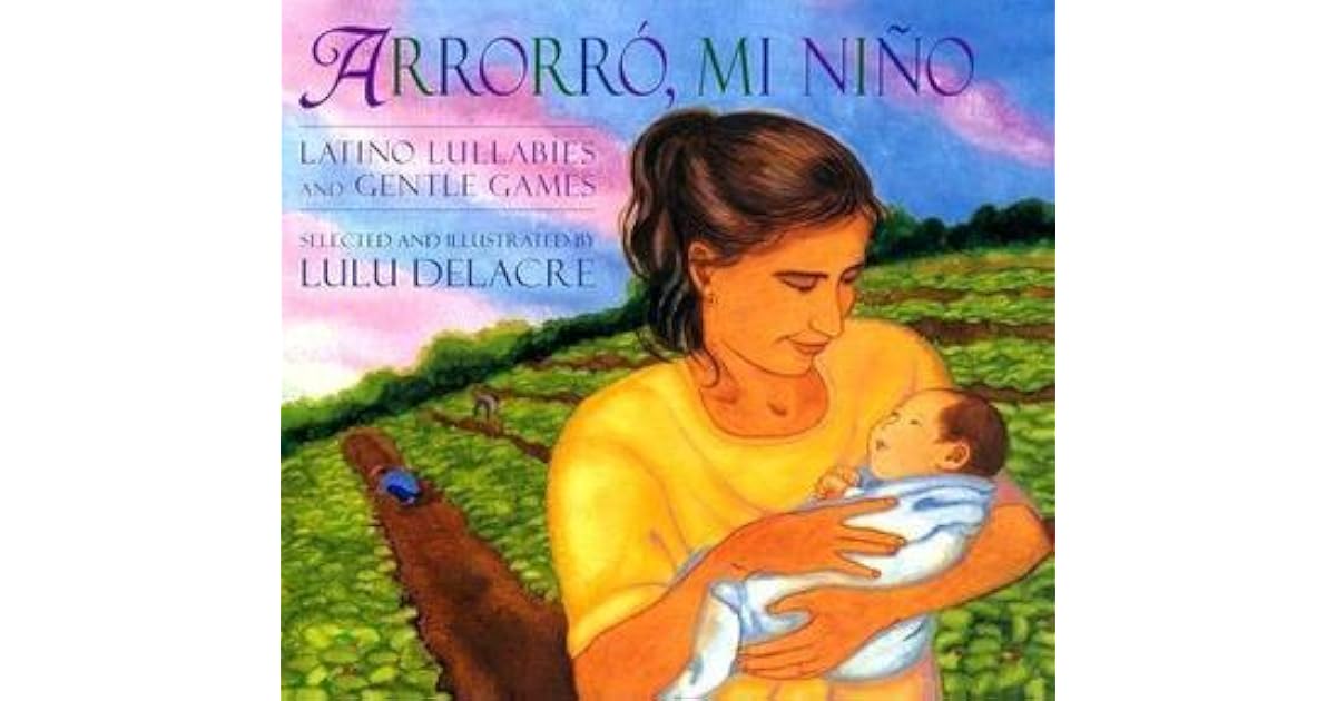 Melanie Martel S Review Of Arrorro Mi Nino Arrorró mi niño es una popular canción de cuna tradicional en el mundo hispano. goodreads