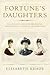 Fortune's Daughters : The Extravagant Lives of the Jerome Sisters - Jennie Churchill, Clara Frewen and Leonie Leslie