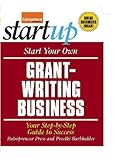 Start Your Own Grant-Writing Business: Your Step-By-Step Guide to Success