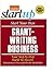 Start Your Own Grant-Writing Business: Your Step-By-Step Guide to Success (StartUp Series)