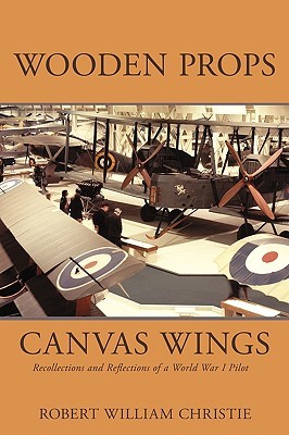 Wooden Props and Canvas Wings: Recollections and Reflections of a WWI Pilot (Paperback)