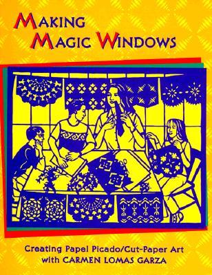 Making Magic Windows/Creating Papel Picado: Cut Paper Art with Carmen Lomas Garza (Paperback)