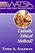 What Are They Saying About Catholic Ethical Method? by Todd A. Salzman