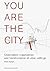 You Are the City by Petra Kempf You Are the City by Petra Kempf