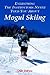 Everything the Instructors Never Told You About Mogul Skiing by Dan DiPiro