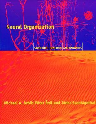 Neural Organization: Structure, Function, and Dynamics (Hardcover)